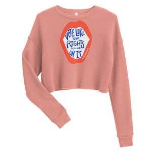 Women's Cropped Sweatshirt - Vote Like Your Rights Depend On It